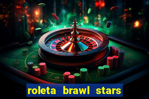 roleta brawl stars 2024 80 brawlers